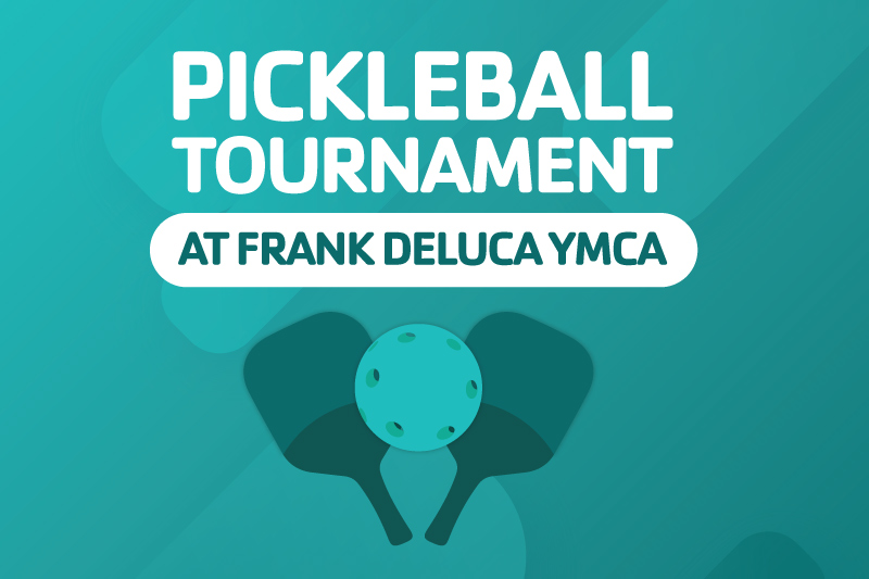 White text that says Pickleball Tournament at Frank DeLuca YMCA on top of a green gradient with an illustration of pickleball paddles and a pickelball
